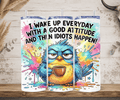 Funny grumpy bird idiots happen tumbler colorful straw mockup