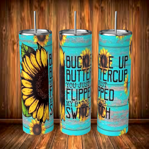 Buckle up buttercup you just flipped my bitch switch tumbler