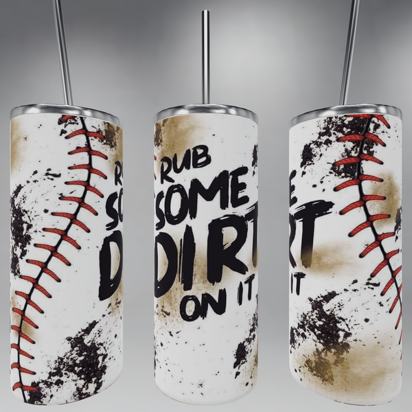 Rub some dirt on it baseball tumbler